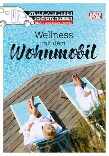 Stellplatzführer Schönste Thermen: Wellness mit dem Wohnmobil (überarbeitete Auflage) (Stellplatzführer, Erlebnis mit dem Wohnmobil: von der Fachzeitschrift Reisemobil International)