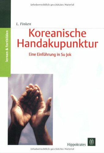 Koreanische Handakupunktur: Eine Einführung in Su Jok