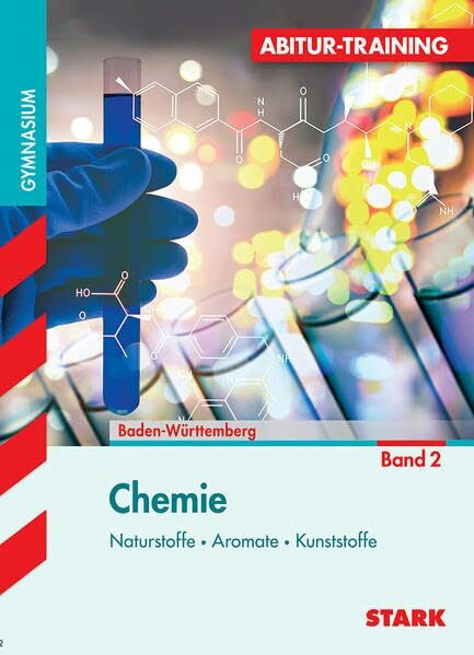 STARK Abitur-Training - Chemie 2 Baden-Württemberg: Naturstoffe, Aromatische Verbindungen, Kunststoffe