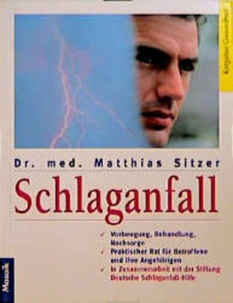 Schlaganfall: Vorbeugung, Behandlung, Nachsorge. Praktischer Rat für Betroffene und ihre Angehörigen in Zusammenarbeit mit der Stiftung Deutsche ... (Mosaik Ratgeber - Ratgeber Gesundheit)
