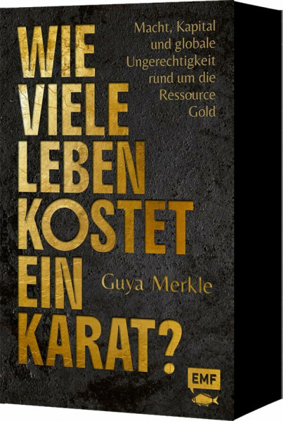 Wie viele Leben kostet ein Karat?: Macht, Kapital und globale Ungerechtigkeit rund um die Ressource Gold | Mit limitiertem Farbschnitt in der 1. Auflage!