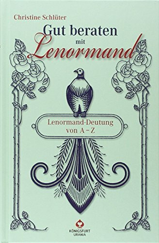 Gut beraten mit Lenormand. Lenormand-Deutung von A-Z