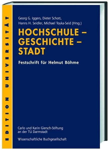 Hochschule - Geschichte - Stadt: Festschrift für Helmut Böhme (Edition Universität)