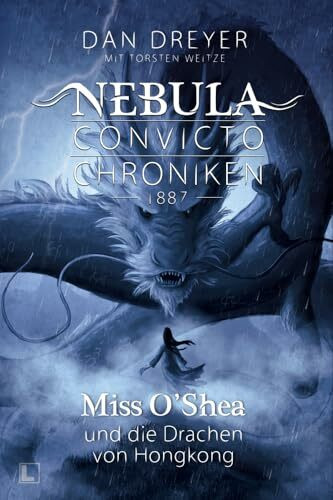 Miss O’Shea und die Drachen von Hongkong: Nebula Convicto Chroniken 1887 - Band 3