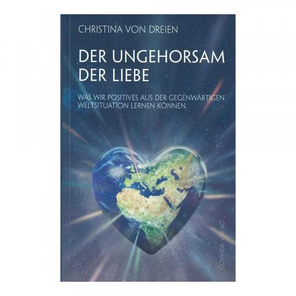 Der Ungehorsam der Liebe: Was wir Positives aus der gegenwärtigen Weltsituation lernen können