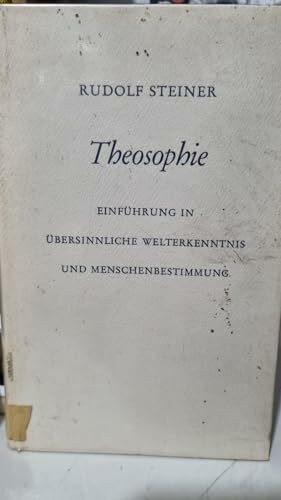 Theosophie: Einführung in übersinnliche Welterkenntnis und Menschenbestimmung