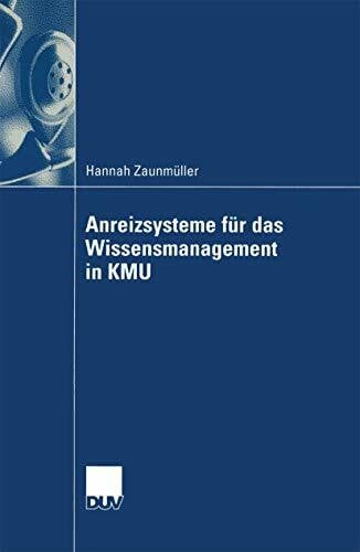 Anreizsysteme für das Wissensmanagement in KMU: Gestaltung von Anreizsystemen für die Wissensbereitstellung der Mitarbeiter (Wirtschaftswissenschaften)