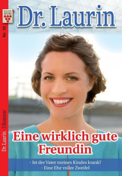 Dr. Laurin Nr. 10: Eine wirklich gute Freundin / Ist der Vater meines Kindes krank? / Eine Ehe voller Zweifel