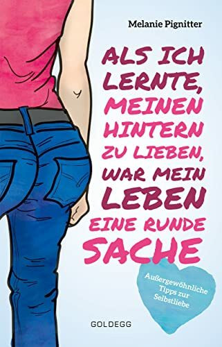 Als ich lernte, meinen Hintern zu lieben, war mein Leben eine runde Sache: Außergewöhnliche Tipps zur Selbstliebe