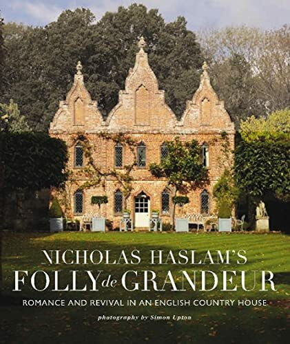 Nicky Haslam's Folly de Grandeur: Romance and revival in an English country house