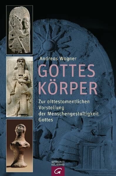 Gottes Körper: Zur alttestamentlichen Vorstellung der Menschengestaltigkeit Gottes