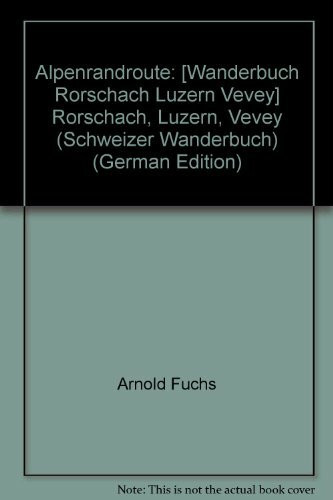 Alpenrandroute. Wanderbuch Rorschach - Luzern - Vevey