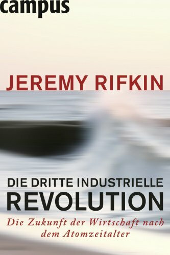 Campus Verlag Die Dritte Industrielle Revolution, Die Zukunft Der Wirtschaft Nach Dem Atomzeitalter