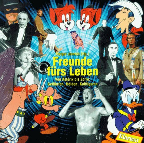 Freunde fürs Leben: Von Asterix bis Zorro: Gefährten, Helden, Kultfiguren