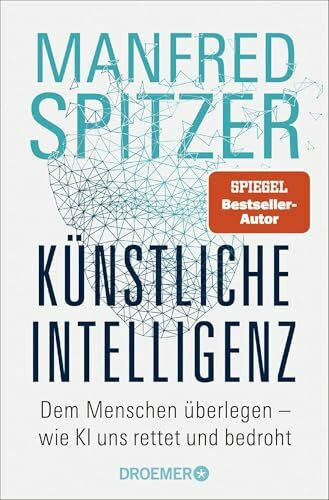 Künstliche Intelligenz: Dem Menschen überlegen – wie KI uns rettet und bedroht | Der SPIEGEL-Bestseller des Neurowissenschaftlers Prof. Dr. Manfred Spitzer jetzt im Taschenbuch