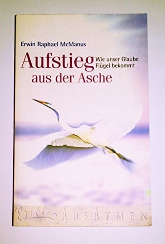 Aufstieg aus der Asche: Wie unser Glaube Flügel bekommt (Edition AufAtmen)