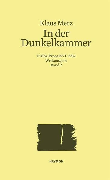 In der Dunkelkammer. Frühe Prosa 1971-1982. Werkausgabe Band 2 (Werkausgabe Klaus Merz)