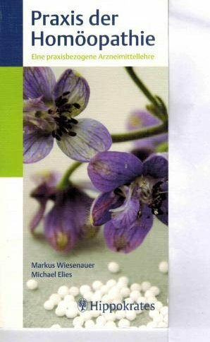 Praxis der Homöopathie : eine praxisbezogene Arzneimittellehre.