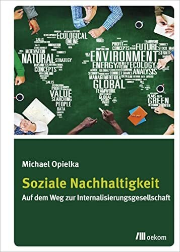 Soziale Nachhaltigkeit: Auf dem Weg zur Internalisierungsgesellschaft Soziale Nachhaltigkeit: Auf dem Weg zur Internalisierungsgesellschaft