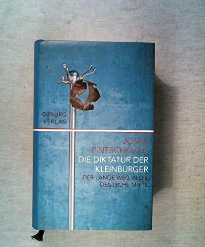 Die Diktatur der Kleinbürger: Der lange weg in die deutsche Mitte