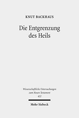 Die Entgrenzung des Heils: Gesammelte Studien zur Apostelgeschichte (Wissenschaftliche Untersuchungen zum Neuen Testament, Band 422)