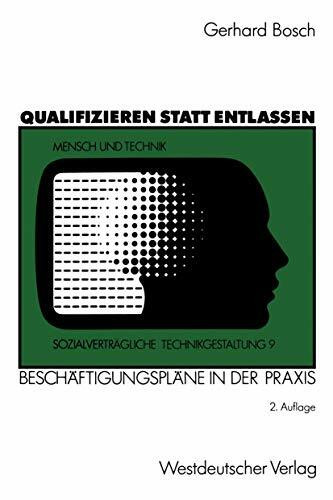 Qualifizieren Statt Entlassen: Beschäftigungspläne in der Praxis (Sozialverträgliche Technikgestaltung, Hauptreihe) (German Edition)