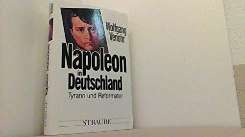 Napoleon in Deutschland: Tyrann und Reformator