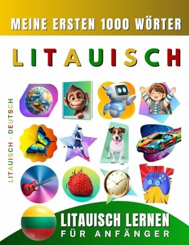 Litauisch lernen für Anfänger, meine ersten 1000 Wörter: Zweisprachiges Litauisch-Deutsch-Lernbuch für Kinder und Erwachsene
