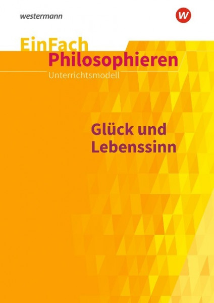 Glück und Lebenssinn. EinFach Philosophieren