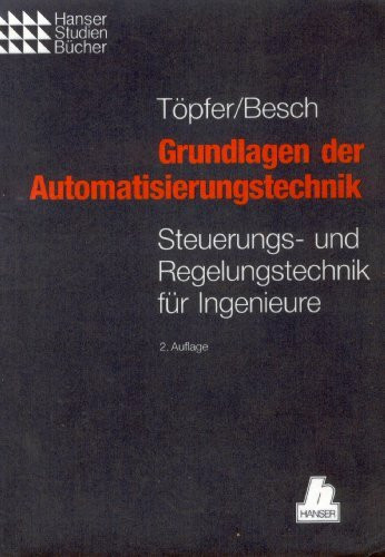 Grundlagen der Automatisierungtechnik: Steuerungs- und Regelungstechnik für Ingenieure