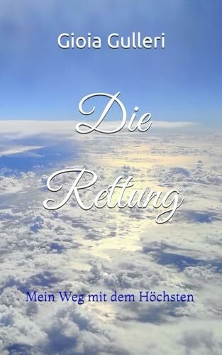 Die Rettung: Mein Weg mit dem Höchsten