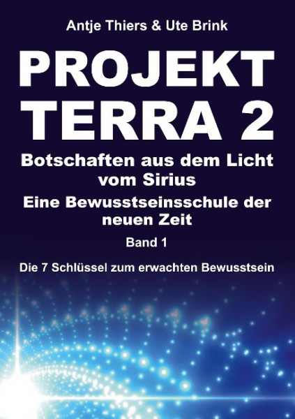 PROJEKT TERRA 2 ¿ Botschaften aus dem Licht vom Sirius ¿ Eine Bewusstseinsschule der neuen Zeit