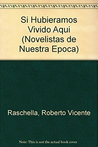 Si Hubieramos Vivido Aqui (Novelistas de Nuestra Epoca)