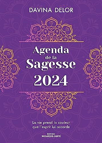 Agenda de la Sagesse 2024: La vie prend la couleur que l’esprit lui accorde