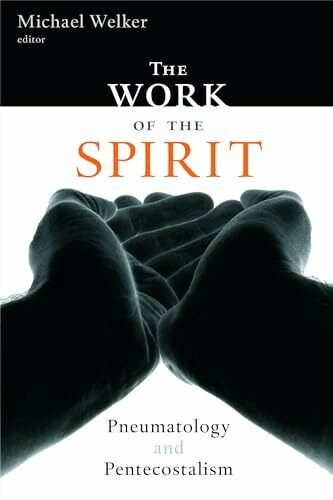 The Work of the Spirit: Pneumatology and Pentecostalism