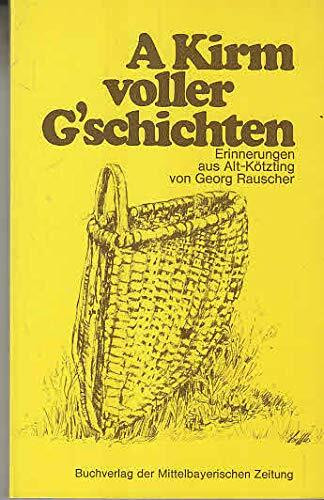 A Kirm voller G'schichten. Erinnerungen aus Alt-Kötzting
