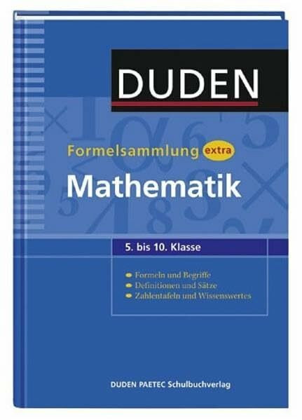 Duden Formelsammlung extra - Mathematik: Formeln und Begriffe - Definitionen und Sätze - Zahlentafeln und Wissenswertes (5. bis 10. Klasse) (Duden - Schulwissen extra)