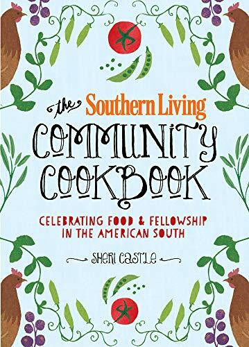 The Southern Living Community Cookbook: Celebrating food and fellowship in the American South: Celebrating food and fellowship in the American South. Foreword by Matt Lee and Ted Lee