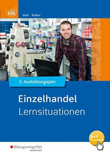 Informationshandbuch und Lernsituationen Einzelhandel / Einzelhandel nach Ausbildungsjahren: nach Ausbildungsjahren / 3. Ausbildungsjahr: ... Einzelhandel: nach Ausbildungsjahren)