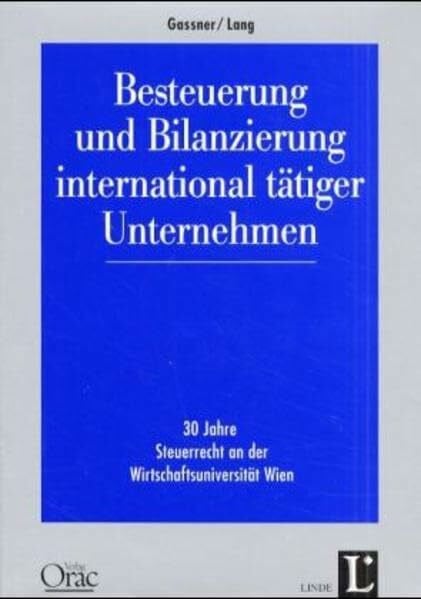 Besteuerung und Bilanzierung international tätiger Unternehmen: 30 Jahre Steuerrecht an der Wirtschaftsuniversität Wien