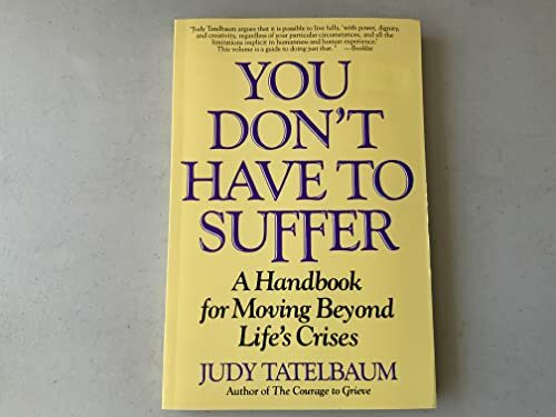 You Don't Have to Suffer: A Handbook for Moving Beyond Life's Crises