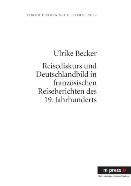 Reisediskurs und Deutschlandbild in französischen Reiseberichten des 19. Jahrhunderts