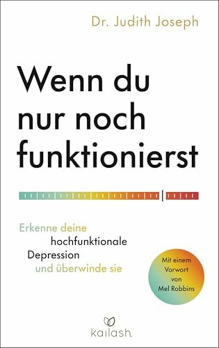 Wenn du nur noch funktionierst: Erkenne deine hochfunktionale Depression und überwinde sie - Mit einem Vorwort von Mel Robbins