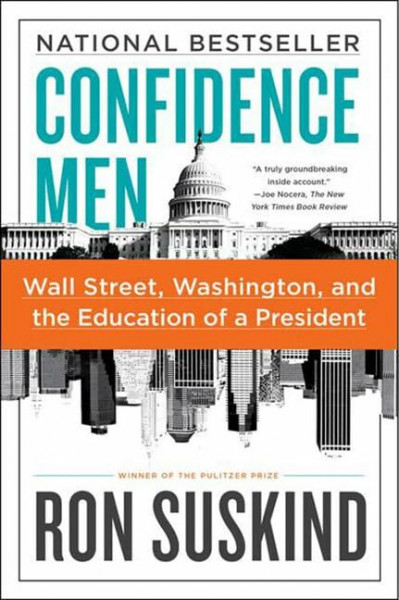 Confidence Men: Wall Street, Washington, and the Education of a President – Inside the Financial Meltdown and Obama White House