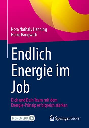 Endlich Energie im Job: Dich und Dein Team mit dem Energie-Prinzip erfolgreich stärken