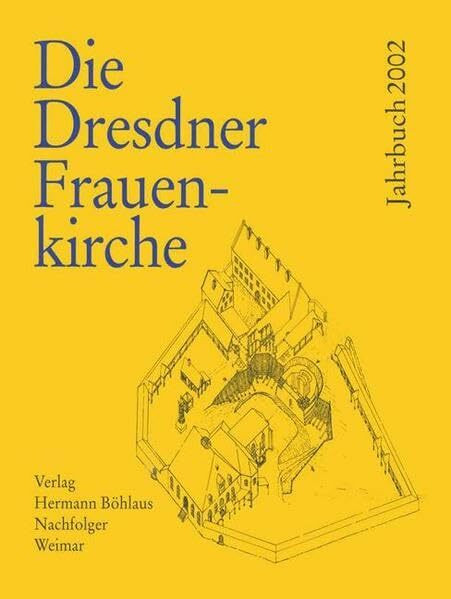 Die Dresdner Frauenkirche: Jahrbuch zu ihrer Geschichte und zu ihrem archäologischen Wiederaufbau