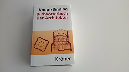 Bildwörterbuch der Architektur: Mit englischem, französischem, italienischem und spanischem Fachglossar (Kröners Taschenausgaben (KTA))