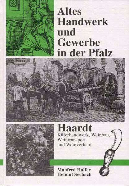 Haardt. Rebleute, Wingertknechte, Winzertagner, Weinrufer, Weinsticher, Weinläder, Weinschröter, Eichmeister, Küfer, Ungelder und Winzler in der Pfalz. Altes Handwerk und Gewerbe in der Pfalz. Band 2.