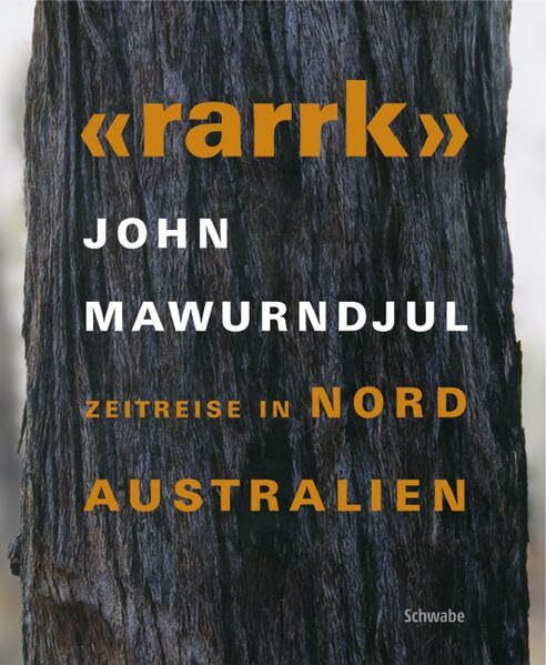 "rarrk" - John Mawurndjul: Zeitreise in Nordaustralien: Zeitreise in Nordaustralien. Katalog zur Ausstellung im Museum Tinguely, Basel, 2005/2006 und ... Museum Hannover, 2006. Hrsg.: Museum Tinguely