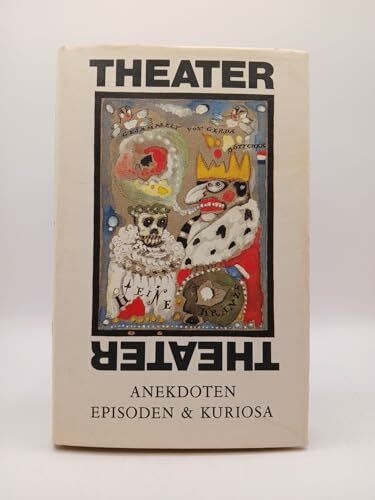 Theater, Theater .... Anekdoten, Episoden und Kuriosa, gesammelt und erzählt